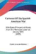 Cartoons of the Spanish-American War Cartoons of the Spanish-American War: With Dates of Important Events from the Minneapolis Journal, with Dates of Cover
