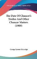 The Date of Chaucer's Troilus and Other Chaucer Matters (1909) Cover