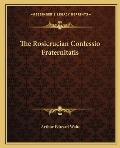 The Rosicrucian Confessio Fraternitatis