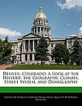Denver, Colorado: A Look at the History, the Geography, Climate, Street System, and Demography