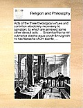 Acts of the Three Theological Virtues and Contrition Absolutely Necessary to Salvation; To Which Are Annexed Some Other Devout Acts: Gniomhartha Na Nt