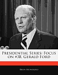 Presidential Series: Focus On #38, Gerald Ford by Bren Montiero