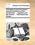 The Book of Common Prayer, and Administration of the Sacraments, ... Together with the Psalter ... Translated Into Manks, ...