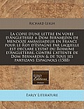La  Copie D'Une Lettre En Voyee D'Angleterre a Dom Bernardin de Mendoze Ambassadeur En France Pour Le Roy D'Espagne Par Laquelle Est Declare L'Estat D