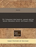 de Termino Michaelis, Anno Regni Regis Henrici Sexti. Septimo (1528)