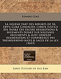 La  Neufme Part Des Reports de Sr. Edvv. Coke Chiualier, Chiefe Iustice del Banke Des Diuers Resolutions & Iugements Donez Sur Solennes Arguments & Au