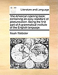 The American Spelling Book: Containing an Easy Standard of Pronunciation. Being the First Part of a Grammatical Institute of the English Language. Cover