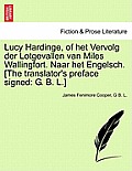 Lucy Hardinge, of Het Vervolg Der Lotgevallen Van Miles Wallingfort. Naar Het Engelsch. [The Translator's Preface Signed: G. B. L.]
