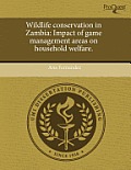 Wildlife Conservation in Zambia: Impact of Game Management Areas on Household Welfare.