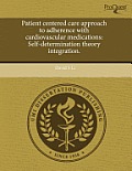 Patient Centered Care Approach to Adherence with Cardiovascular Medications: Self-Determination Theory Integration.