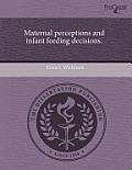 Maternal Perceptions and Infant Feeding Decisions.