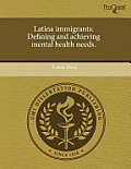 Latina Immigrants: Defining and Achieving Mental Health Needs.