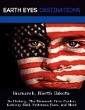 Bismarck, North Dakota: Its History, The Bismarck Civic Center, Gateway Mall, Patterson Place, & More by Sandra Morena