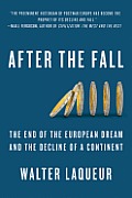After the Fall: The End of the European Dream and the Decline of a Continent Cover