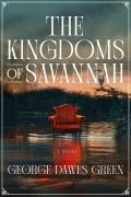 The Kingdoms of Savannah by George Dawes Green