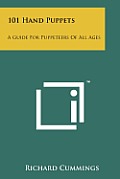 101 Hand Puppets: A Guide for Puppeteers of All Ages