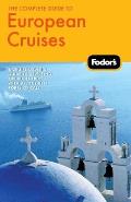 Fodor's the Complete Guide to European Cruises: A Cruise Lover's Guide to Selecting the Right Trip, with All the Best Ports of Call (Fodor's Complete Guide to European Cruises)
