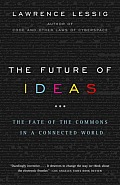 The Future of Ideas: The Fate of the Commons in a Connected World Cover