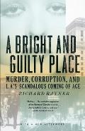 A Bright and Guilty Place: Murder, Corruption, and L.A.'s Scandalous Coming of Age Cover