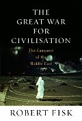 The Great War for Civilisation: The Conquest of the Middle East Cover