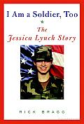 I Am a Soldier, Too: The Jessica Lynch Story Cover