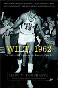 Wilt, 1962: The Night of 100 Points and the Dawn of a New Era Cover