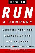 How to Run a Company: Lessons from Top Leaders of the Ceo Academy Cover