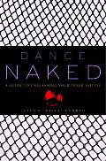 Dance Naked: A Guide to Unleashing Your Inner Hottie Jessica Conrad
