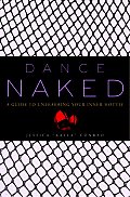 Dance Naked: A Guide to Unleashing Your Inner Hottie Cover
