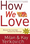 How We Love: Discover Your Love Style, Enhance Your Marriage