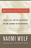 Misconceptions: Truth, Lies, and the Unexpected on the Journey to Motherhood Cover