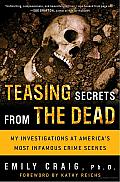 Teasing Secrets from the Dead: My Investigations at America's Most Infamous Crime Scenes Cover