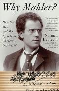 Why Mahler?: How One Man and Ten Symphonies Changed Our World Cover