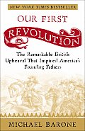 Our First Revolution: The Remarkable British Upheaval That Inspired America's Founding Fathers Cover