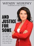 And Justice for Some: An Expose of the Lawyers and Judges Who Let Dangerous Criminals Go Free