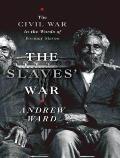 The Slaves' War: The Civil War in the Words of Former Slaves