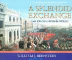 A Splendid Exchange: How Trade Shaped the World from Prehistory to Today