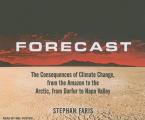 Forecast: A Journey to the Frontiers of Climate Change, from the Amazon to the Arctic, from Darfur to Napa Valley
