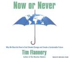Now or Never: Why We Must Act Now to End Climate Change and Create a Sustainable Future