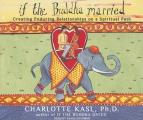If the Buddha Married: Creating Enduring Relationships on a Spiritual Path (Buddha Guides) Cover