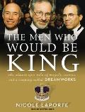 The Men Who Would Be King: An Almost Epic Tale of Moguls, Movies, and a Company Called DreamWorks