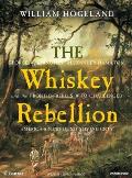 The Whiskey Rebellion: George Washington, Alexander Hamilton, and the Frontier Rebels Who Challenged America's Newfound Sovereignty