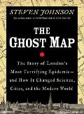 The Ghost Map: The Story of London's Most Terrifying Epidemic--And How It Changed Science, Cities, and the Modern World Cover