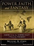 Power, Faith, and Fantasy: America in the Middle East, 1776 to the Present Cover