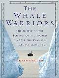 The Whale Warriors: The Battle at the Bottom of the World to Save the Planet's Largest Mammals