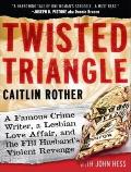 Twisted Triangle: A Famous Crime Writer, a Lesbian Love Affair, and the FBI Husband's Violent Revenge