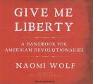 Give Me Liberty: A Handbook for American Revolutionaries