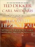 Tea with Hezbollah: Sitting at the Enemies' Table, Our Journey Through the Middle East