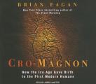 Cro-Magnon: How the Ice Age Gave Birth to the First Modern Humans