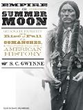 Empire of the Summer Moon: Quanah Parker and the Rise and Fall of the Comanches, the Most Powerful Indian Tribe in American History